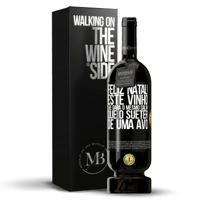 «Feliz Natal! Este vinho lhe dará o mesmo calor que o suéter de uma avó» Edição Premium MBS® Reserva