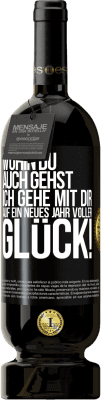 49,95 € Kostenloser Versand | Rotwein Premium Ausgabe MBS® Reserve Wohin du auch gehst, ich gehe mit dir. Auf ein neues Jahr voller Glück! Schwarzes Etikett. Anpassbares Etikett Reserve 12 Monate Ernte 2015 Tempranillo