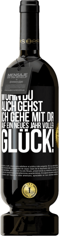 49,95 € Kostenloser Versand | Rotwein Premium Ausgabe MBS® Reserve Wohin du auch gehst, ich gehe mit dir. Auf ein neues Jahr voller Glück! Schwarzes Etikett. Anpassbares Etikett Reserve 12 Monate Ernte 2015 Tempranillo