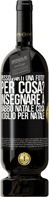 49,95 € Spedizione Gratuita | Vino rosso Edizione Premium MBS® Riserva Posso farti una foto? Per cosa? Insegnare a Babbo Natale cosa voglio per Natale Etichetta Nera. Etichetta personalizzabile Riserva 12 Mesi Raccogliere 2014 Tempranillo