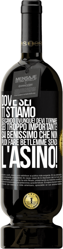 49,95 € Spedizione Gratuita | Vino rosso Edizione Premium MBS® Riserva Dove sei Ti stiamo cercando ovunque! Devi tornare! Sei troppo importante! Sai benissimo che non puoi fare Betlemme senza Etichetta Nera. Etichetta personalizzabile Riserva 12 Mesi Raccogliere 2016 Tempranillo