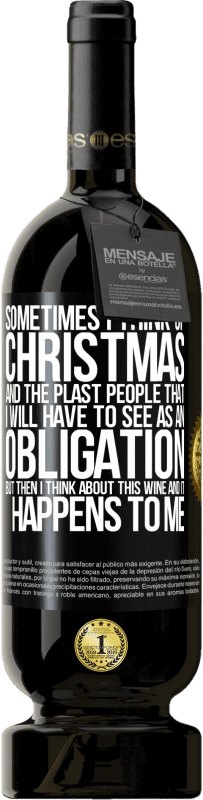 49,95 € 送料無料 | 赤ワイン プレミアム版 MBS® 予約する 時々私はクリスマスと私が義務として見なければならないプラスタの人々について考える。しかし、その後、私はこのワインについて考え、それは私に起こります ブラックラベル. カスタマイズ可能なラベル 予約する 12 月 収穫 2014 Tempranillo