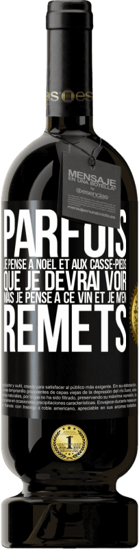 49,95 € Envoi gratuit | Vin rouge Édition Premium MBS® Réserve Parfois, je pense à Noël et aux casse-pieds que je devrai voir. Mais je pense à ce vin et je m'en remets Étiquette Noire. Étiquette personnalisable Réserve 12 Mois Récolte 2015 Tempranillo