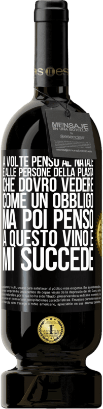 49,95 € Spedizione Gratuita | Vino rosso Edizione Premium MBS® Riserva A volte penso al Natale e alle persone della plasta che dovrò vedere come un obbligo. Ma poi penso a questo vino e mi succede Etichetta Nera. Etichetta personalizzabile Riserva 12 Mesi Raccogliere 2015 Tempranillo