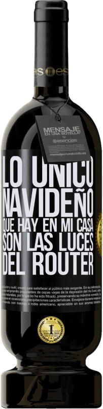 49,95 € Envío gratis | Vino Tinto Edición Premium MBS® Reserva Lo único navideño que hay en mi casa son las luces del router Etiqueta Negra. Etiqueta personalizable Reserva 12 Meses Cosecha 2015 Tempranillo