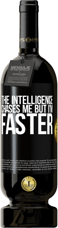 49,95 € Free Shipping | Red Wine Premium Edition MBS® Reserve The intelligence chases me but I'm faster Black Label. Customizable label Reserve 12 Months Harvest 2014 Tempranillo