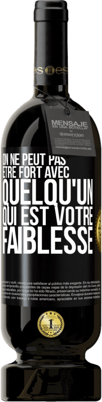 49,95 € Envoi gratuit | Vin rouge Édition Premium MBS® Réserve On ne peut pas être fort avec quelqu'un qui est votre faiblesse Étiquette Noire. Étiquette personnalisable Réserve 12 Mois Récolte 2015 Tempranillo