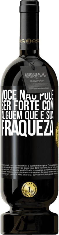 49,95 € Envio grátis | Vinho tinto Edição Premium MBS® Reserva Você não pode ser forte com alguém que é sua fraqueza Etiqueta Preta. Etiqueta personalizável Reserva 12 Meses Colheita 2015 Tempranillo