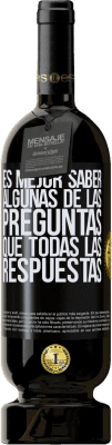 49,95 € Envío gratis | Vino Tinto Edición Premium MBS® Reserva Es mejor saber algunas de las preguntas que todas las respuestas Etiqueta Negra. Etiqueta personalizable Reserva 12 Meses Cosecha 2014 Tempranillo