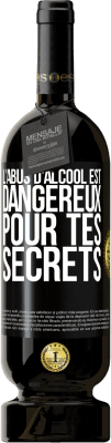 49,95 € Envoi gratuit | Vin rouge Édition Premium MBS® Réserve L'abus d'alcool est dangereux pour tes secrets Étiquette Noire. Étiquette personnalisable Réserve 12 Mois Récolte 2016 Tempranillo