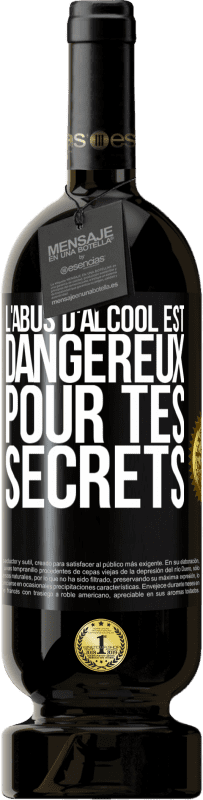 49,95 € Envoi gratuit | Vin rouge Édition Premium MBS® Réserve L'abus d'alcool est dangereux pour tes secrets Étiquette Noire. Étiquette personnalisable Réserve 12 Mois Récolte 2015 Tempranillo