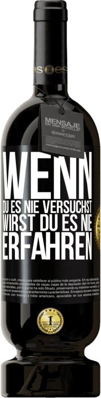 49,95 € Kostenloser Versand | Rotwein Premium Ausgabe MBS® Reserve Wenn du es nie versuchst, wirst du es nie erfahren Schwarzes Etikett. Anpassbares Etikett Reserve 12 Monate Ernte 2015 Tempranillo