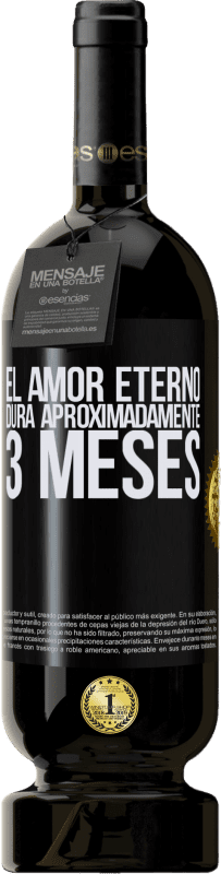 49,95 € Envío gratis | Vino Tinto Edición Premium MBS® Reserva El amor eterno dura aproximadamente 3 meses Etiqueta Negra. Etiqueta personalizable Reserva 12 Meses Cosecha 2015 Tempranillo