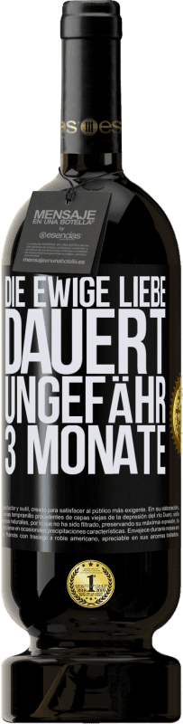 49,95 € Kostenloser Versand | Rotwein Premium Ausgabe MBS® Reserve Die ewige Liebe dauert ungefähr 3 Monate Schwarzes Etikett. Anpassbares Etikett Reserve 12 Monate Ernte 2015 Tempranillo