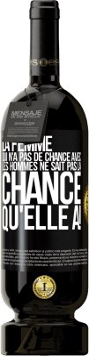 49,95 € Envoi gratuit | Vin rouge Édition Premium MBS® Réserve La femme qui n'a pas de chance avec les hommes ne sait pas la chance qu'elle a! Étiquette Noire. Étiquette personnalisable Réserve 12 Mois Récolte 2015 Tempranillo