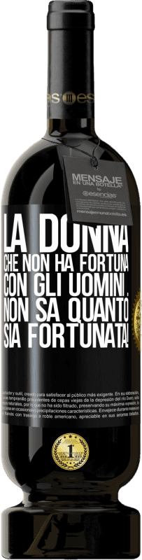 49,95 € Spedizione Gratuita | Vino rosso Edizione Premium MBS® Riserva La donna che non ha fortuna con gli uomini ... non sa quanto sia fortunata! Etichetta Nera. Etichetta personalizzabile Riserva 12 Mesi Raccogliere 2015 Tempranillo