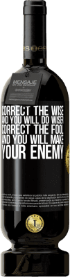 49,95 € Free Shipping | Red Wine Premium Edition MBS® Reserve Correct the wise and you will do wiser, correct the fool and you will make your enemy Black Label. Customizable label Reserve 12 Months Harvest 2015 Tempranillo