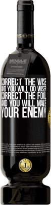49,95 € Free Shipping | Red Wine Premium Edition MBS® Reserve Correct the wise and you will do wiser, correct the fool and you will make your enemy Black Label. Customizable label Reserve 12 Months Harvest 2016 Tempranillo