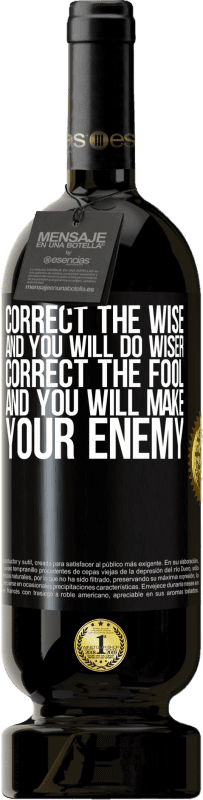49,95 € Free Shipping | Red Wine Premium Edition MBS® Reserve Correct the wise and you will do wiser, correct the fool and you will make your enemy Black Label. Customizable label Reserve 12 Months Harvest 2014 Tempranillo