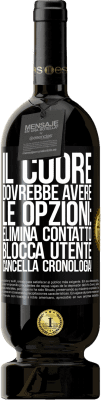 49,95 € Spedizione Gratuita | Vino rosso Edizione Premium MBS® Riserva Il cuore dovrebbe avere le opzioni: Elimina contatto, Blocca utente, Cancella cronologia! Etichetta Nera. Etichetta personalizzabile Riserva 12 Mesi Raccogliere 2015 Tempranillo