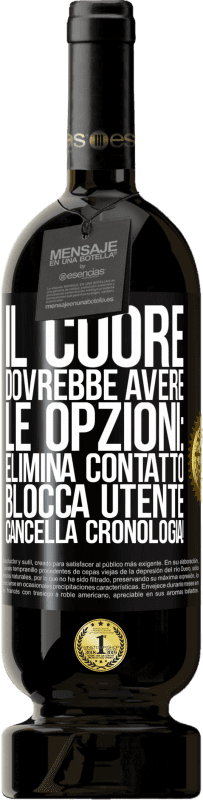 49,95 € Spedizione Gratuita | Vino rosso Edizione Premium MBS® Riserva Il cuore dovrebbe avere le opzioni: Elimina contatto, Blocca utente, Cancella cronologia! Etichetta Nera. Etichetta personalizzabile Riserva 12 Mesi Raccogliere 2015 Tempranillo