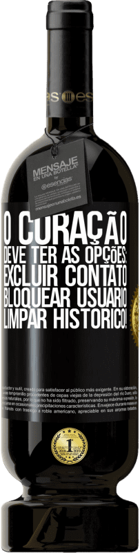 49,95 € Envio grátis | Vinho tinto Edição Premium MBS® Reserva O coração deve ter as opções: Excluir contato, Bloquear usuário, Limpar histórico! Etiqueta Preta. Etiqueta personalizável Reserva 12 Meses Colheita 2015 Tempranillo