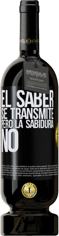 49,95 € Envío gratis | Vino Tinto Edición Premium MBS® Reserva El saber se transmite, pero la sabiduría no Etiqueta Negra. Etiqueta personalizable Reserva 12 Meses Cosecha 2015 Tempranillo