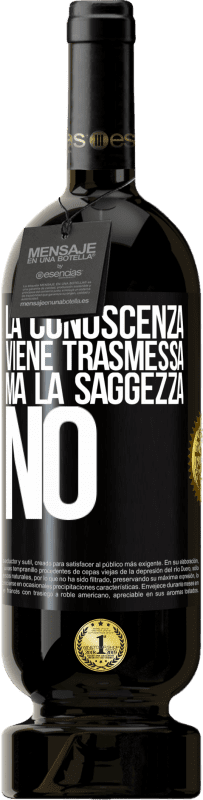 49,95 € Spedizione Gratuita | Vino rosso Edizione Premium MBS® Riserva La conoscenza viene trasmessa, ma la saggezza no Etichetta Nera. Etichetta personalizzabile Riserva 12 Mesi Raccogliere 2015 Tempranillo