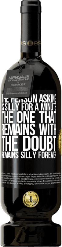 49,95 € 免费送货 | 红酒 高级版 MBS® 预订 问的人傻了一分钟。仍然有疑问的人，永远永远傻 黑标. 可自定义的标签 预订 12 个月 收成 2016 Tempranillo