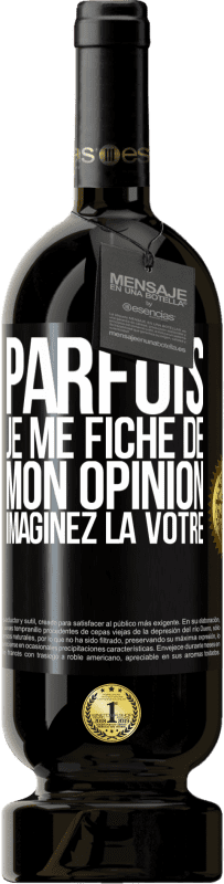 49,95 € Envoi gratuit | Vin rouge Édition Premium MBS® Réserve Parfois je me fiche de mon opinion. Imaginez la vôtre Étiquette Noire. Étiquette personnalisable Réserve 12 Mois Récolte 2015 Tempranillo