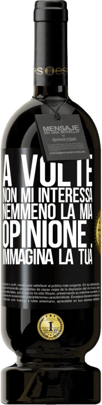 49,95 € Spedizione Gratuita | Vino rosso Edizione Premium MBS® Riserva A volte non mi interessa nemmeno la mia opinione ... Immagina la tua Etichetta Nera. Etichetta personalizzabile Riserva 12 Mesi Raccogliere 2015 Tempranillo