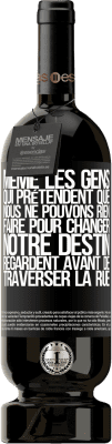 49,95 € Envoi gratuit | Vin rouge Édition Premium MBS® Réserve Même les gens qui prétendent que nous ne pouvons rien faire pour changer notre destin, regardent avant de traverser la rue Étiquette Noire. Étiquette personnalisable Réserve 12 Mois Récolte 2015 Tempranillo