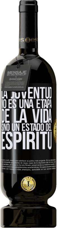 49,95 € Envío gratis | Vino Tinto Edición Premium MBS® Reserva La juventud no es una etapa de la vida, sino un estado del espíritu Etiqueta Negra. Etiqueta personalizable Reserva 12 Meses Cosecha 2015 Tempranillo