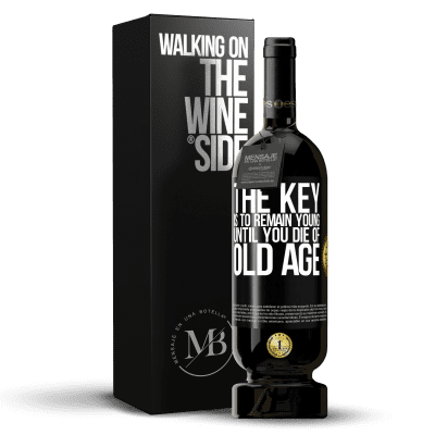 «The key is to remain young until you die of old age» Premium Edition MBS® Reserve