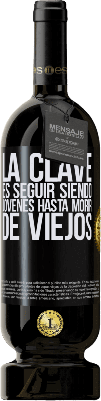 49,95 € Envío gratis | Vino Tinto Edición Premium MBS® Reserva La clave es seguir siendo jóvenes hasta morir de viejos Etiqueta Negra. Etiqueta personalizable Reserva 12 Meses Cosecha 2015 Tempranillo