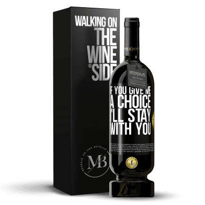 «If you give me a choice, I'll stay with you» Premium Edition MBS® Reserve