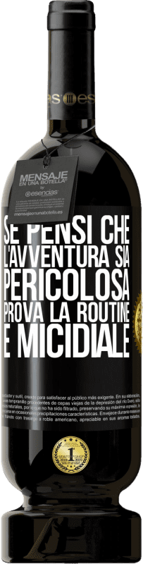 49,95 € Spedizione Gratuita | Vino rosso Edizione Premium MBS® Riserva Se pensi che l'avventura sia pericolosa, prova la routine. È micidiale Etichetta Nera. Etichetta personalizzabile Riserva 12 Mesi Raccogliere 2015 Tempranillo