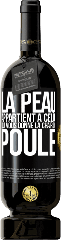 49,95 € Envoi gratuit | Vin rouge Édition Premium MBS® Réserve La peau appartient à celui qui vous donne la chair de poule Étiquette Noire. Étiquette personnalisable Réserve 12 Mois Récolte 2015 Tempranillo