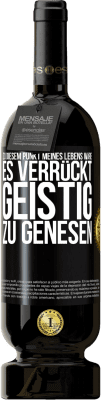 49,95 € Kostenloser Versand | Rotwein Premium Ausgabe MBS® Reserve Zu diesem Punkt meines Lebens wäre es verrückt, geistig zu genesen Schwarzes Etikett. Anpassbares Etikett Reserve 12 Monate Ernte 2015 Tempranillo