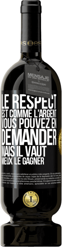 49,95 € Envoi gratuit | Vin rouge Édition Premium MBS® Réserve Le respect est comme l'argent Vous pouvez en demander mais il vaut mieux le gagner Étiquette Noire. Étiquette personnalisable Réserve 12 Mois Récolte 2015 Tempranillo