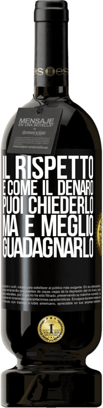 49,95 € Spedizione Gratuita | Vino rosso Edizione Premium MBS® Riserva Il rispetto è come il denaro. Puoi chiederlo, ma è meglio guadagnarlo Etichetta Nera. Etichetta personalizzabile Riserva 12 Mesi Raccogliere 2015 Tempranillo