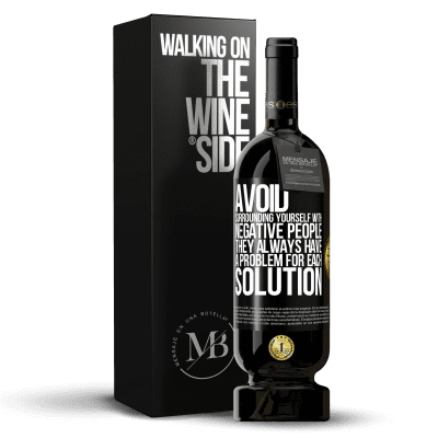 «Avoid surrounding yourself with negative people. They always have a problem for each solution» Premium Edition MBS® Reserve