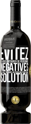 49,95 € Envoi gratuit | Vin rouge Édition Premium MBS® Réserve Évitez de vous entourer de personnes négatives. Elles ont toujours un problème pour chaque solution Étiquette Noire. Étiquette personnalisable Réserve 12 Mois Récolte 2014 Tempranillo