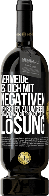 49,95 € Kostenloser Versand | Rotwein Premium Ausgabe MBS® Reserve Vermeide es, dich mit negativen Menschen zu umgeben. Sie haben immer ein Problem für jede Lösung Schwarzes Etikett. Anpassbares Etikett Reserve 12 Monate Ernte 2015 Tempranillo