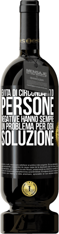 49,95 € Spedizione Gratuita | Vino rosso Edizione Premium MBS® Riserva Evita di circondarti di persone negative. Hanno sempre un problema per ogni soluzione Etichetta Nera. Etichetta personalizzabile Riserva 12 Mesi Raccogliere 2016 Tempranillo