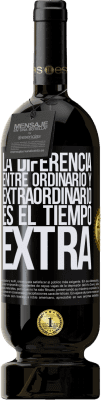 49,95 € Envío gratis | Vino Tinto Edición Premium MBS® Reserva La diferencia entre ordinario y extraordinario es el tiempo EXTRA Etiqueta Negra. Etiqueta personalizable Reserva 12 Meses Cosecha 2015 Tempranillo