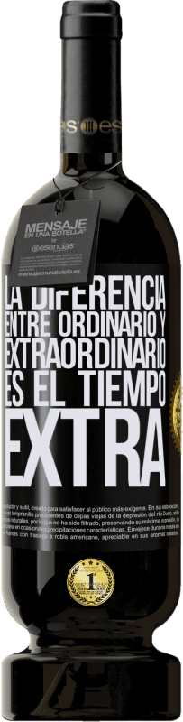 49,95 € Envío gratis | Vino Tinto Edición Premium MBS® Reserva La diferencia entre ordinario y extraordinario es el tiempo EXTRA Etiqueta Negra. Etiqueta personalizable Reserva 12 Meses Cosecha 2015 Tempranillo