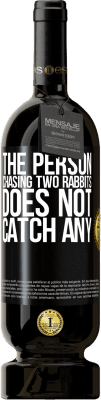 49,95 € Free Shipping | Red Wine Premium Edition MBS® Reserve The person chasing two rabbits does not catch any Black Label. Customizable label Reserve 12 Months Harvest 2015 Tempranillo