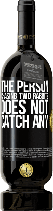 49,95 € Free Shipping | Red Wine Premium Edition MBS® Reserve The person chasing two rabbits does not catch any Black Label. Customizable label Reserve 12 Months Harvest 2015 Tempranillo