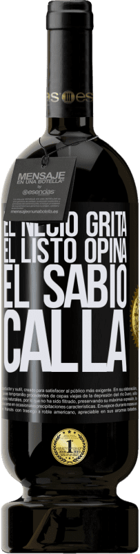 49,95 € Envío gratis | Vino Tinto Edición Premium MBS® Reserva El necio grita, el listo opina, el sabio calla Etiqueta Negra. Etiqueta personalizable Reserva 12 Meses Cosecha 2015 Tempranillo